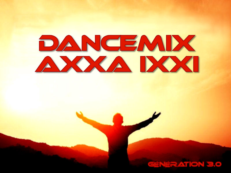 AXXA IXXI - DanceMix - Génération 3.0 AXXA IXXI - DanceMix - Génération 3.0