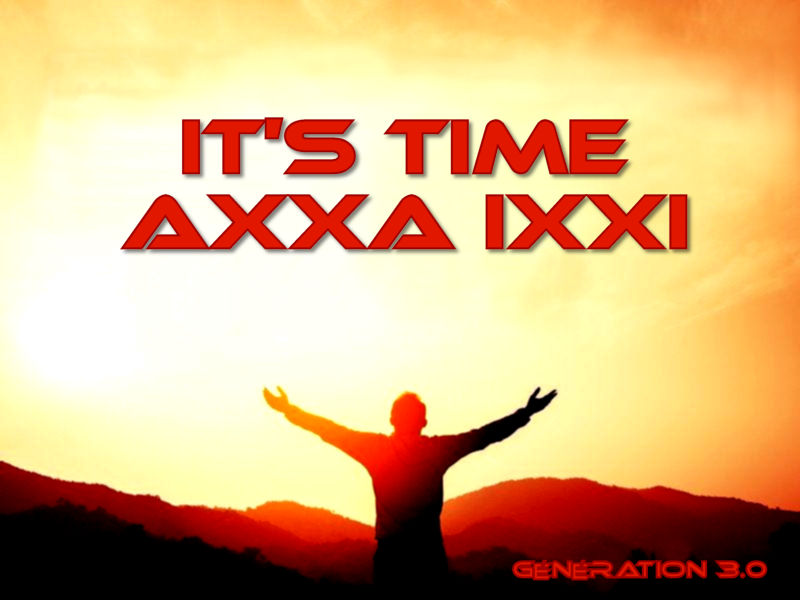 AXXA IXXI - It's Time - Génération 3.0 AXXA IXXI - It's Time - Génération 3.0