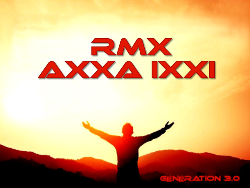 AXXA IXXI - RMX - Génération 3.0 AXXA IXXI - RMX - Génération 3.0