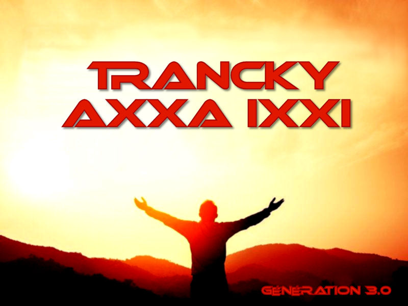 AXXA IXXI - Trancky - Génération 3.0 AXXA IXXI - Trancky - Génération 3.0