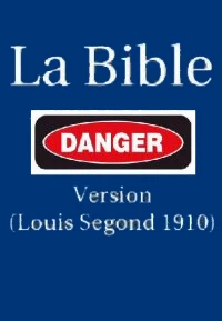 La Bible version Louis Segond 1910, DANGER!